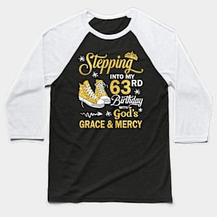 Stepping Into My 63rd Birthday With God's Grace & Mercy Bday Baseball T-Shirt